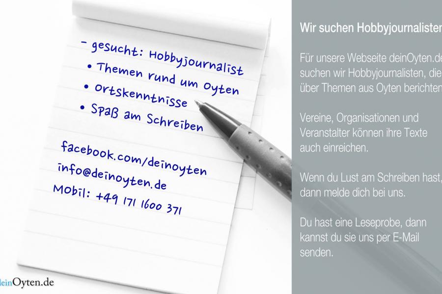 Wir suchen Hobbyjournalisten, egal ob jung oder alt, für unsere Website deinOyten.de. Die Themen drehen sich rund um Oyten.
